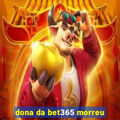 dona da bet365 morreu